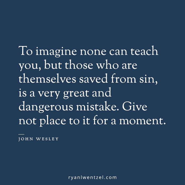 Quote by John Wesley on common grace: "To imagine none can teach you, but those who are themselves saved from sin, is a very great and dangerous mistake. Give not place to it for a moment."